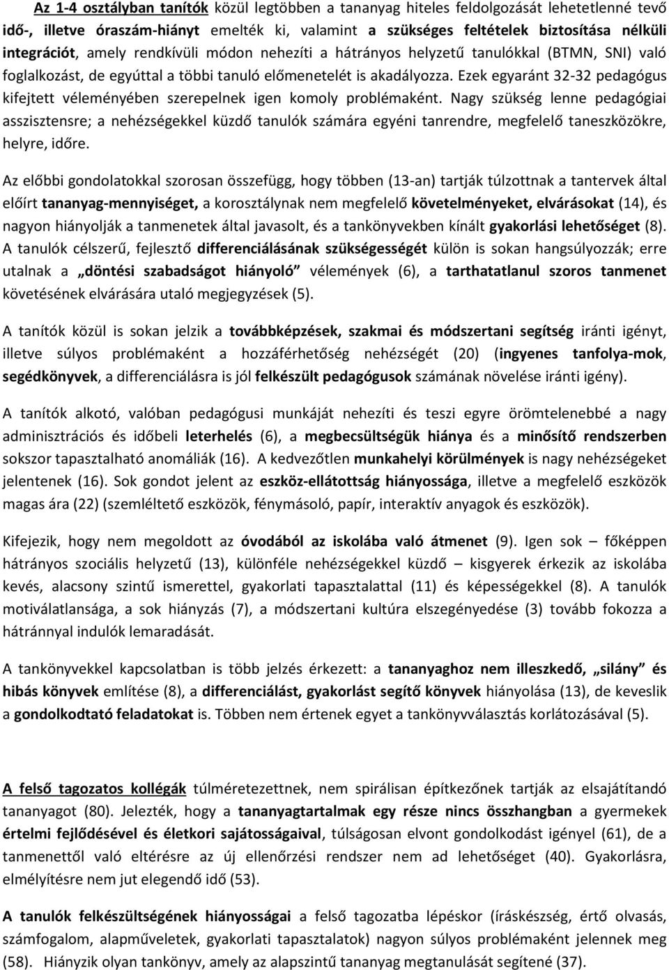 Ezek egyaránt 32-32 pedagógus kifejtett véleményében szerepelnek igen komoly problémaként.