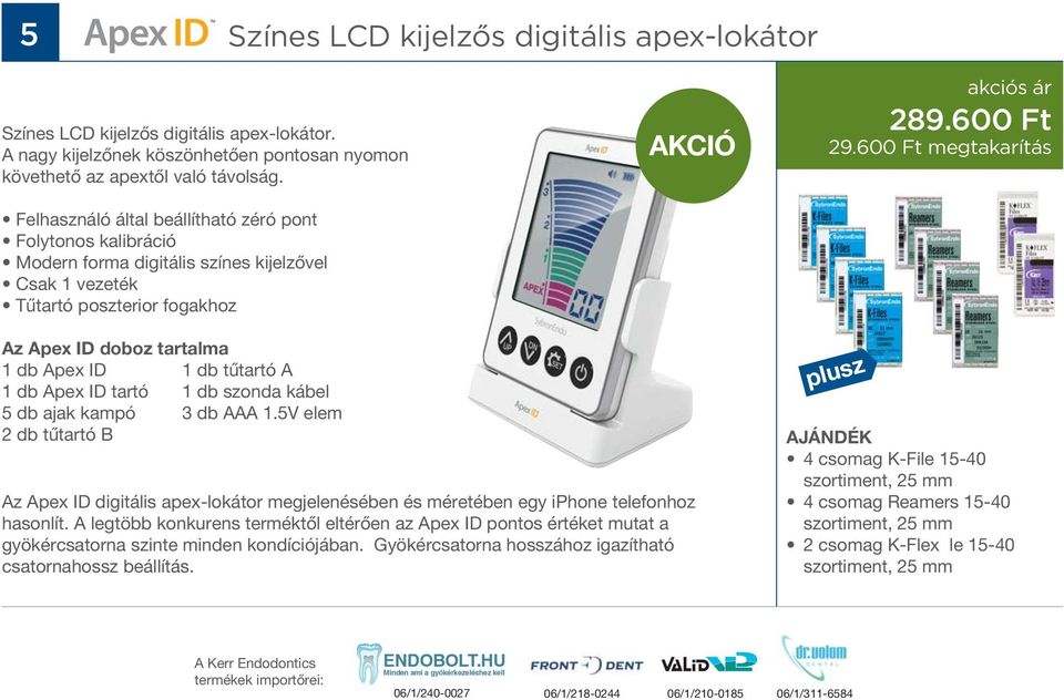 600 Ft megtakarítás Az Apex ID doboz tartalma 1 db Apex ID 1 db tűtartó A 1 db Apex ID tartó 1 db szonda kábel 5 db ajak kampó 3 db AAA 1.