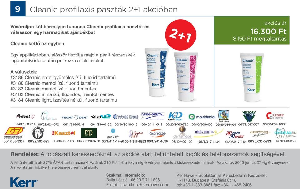 A választék: #3186 Cleanic erdei gyümölcs ízű, fluorid tartalmú #3180 Cleanic mentol ízű, fluorid tartalmú #3183 Cleanic mentol ízű, fluorid mentes #3182 Cleanic alma ízű, fluoridos, mentol mentes