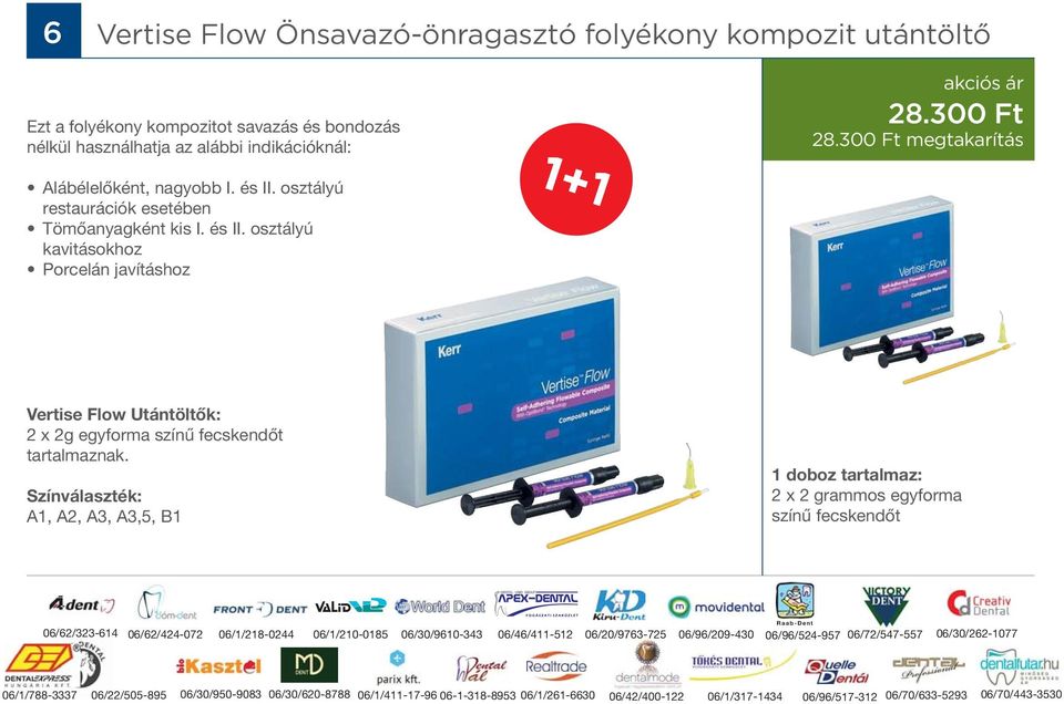 300 Ft megtakarítás Vertise Flow Utántöltők: 2 x 2g egyforma színű fecskendőt tartalmaznak.