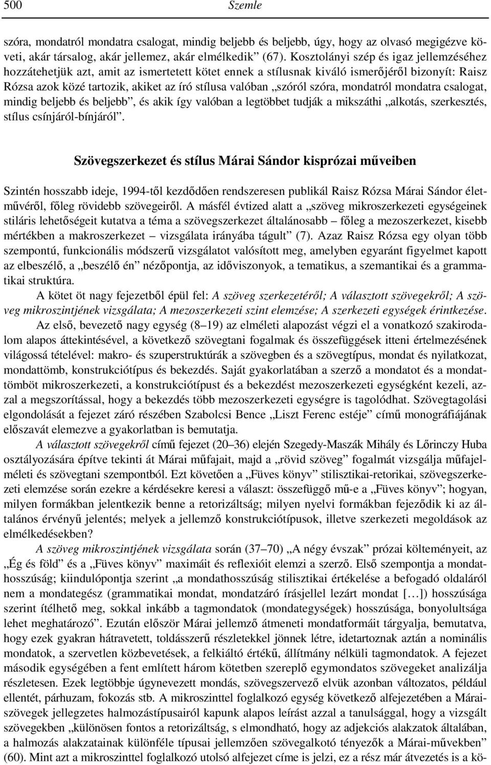 szóra, mondatról mondatra csalogat, mindig beljebb és beljebb, és akik így valóban a legtöbbet tudják a mikszáthi alkotás, szerkesztés, stílus csínjáról-bínjáról.