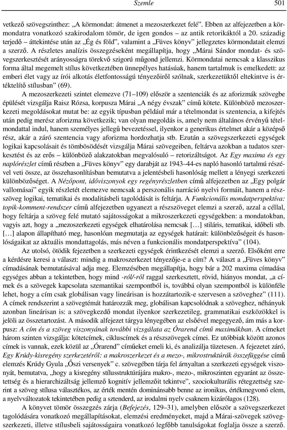 A részletes analízis összegzéseként megállapítja, hogy Márai Sándor mondat- és szövegszerkesztését arányosságra törekvı szigorú mőgond jellemzi.