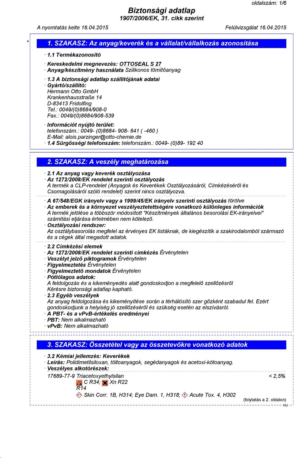 : 0049/(0)8684/908-539 Információt nyújtó terület: telefonszám.: 0049- (0)8684-908- 641 ( -460 ) E-Mail: alois.parzinger@otto-chemie.de 1.4 Sürgősségi telefonszám: telefonszám.: 0049- (0)89-192 40 2.