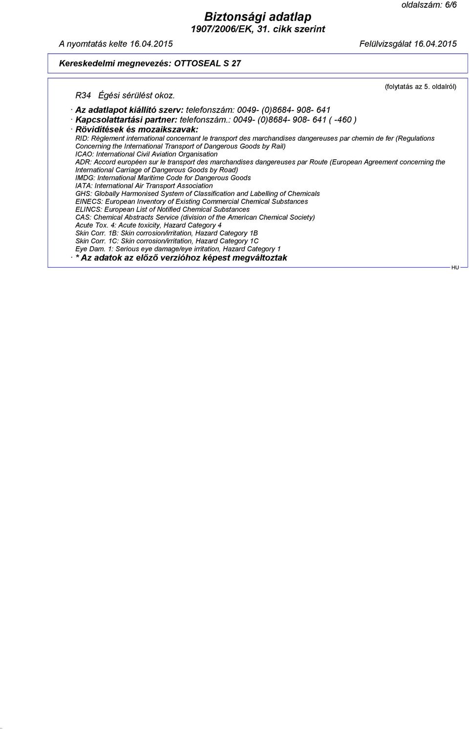 International Transport of Dangerous Goods by Rail) ICAO: International Civil Aviation Organisation ADR: Accord européen sur le transport des marchandises dangereuses par Route (European Agreement