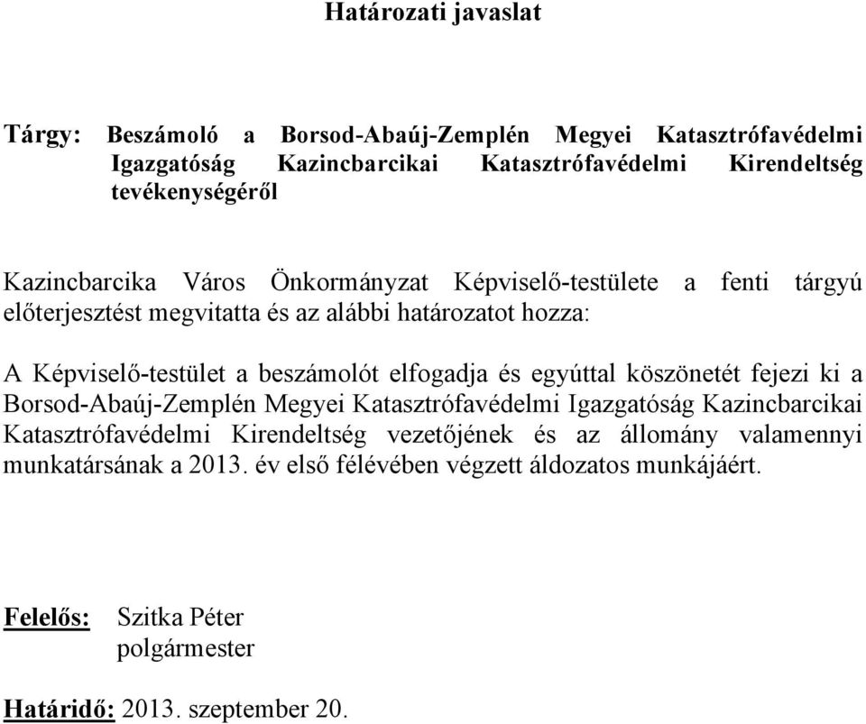 elfogadja és egyúttal köszönetét fejezi ki a Borsod-Abaúj-Zemplén Megyei Katasztrófavédelmi Igazgatóság Kazincbarcikai Katasztrófavédelmi Kirendeltség