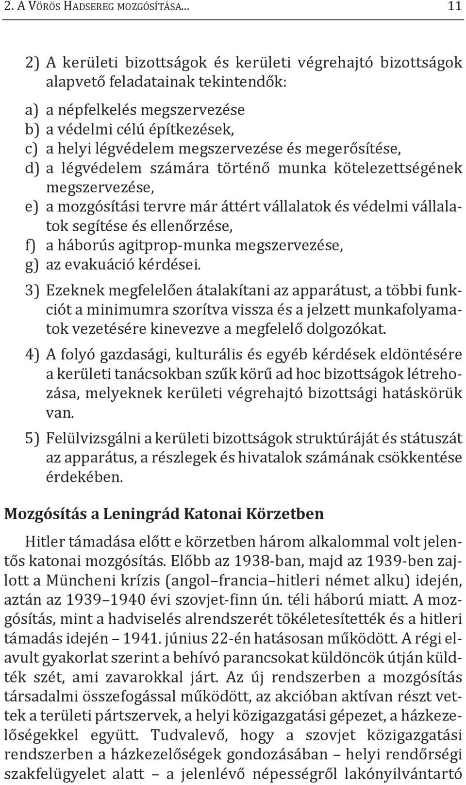 és megerősítése, d) a légvédelem számára történő munka kötelezettségének megszervezése, e) a mozgósítási tervre már áttért vállalatok és védelmi vállalatok segítése és ellenőrzése, f) a háborús