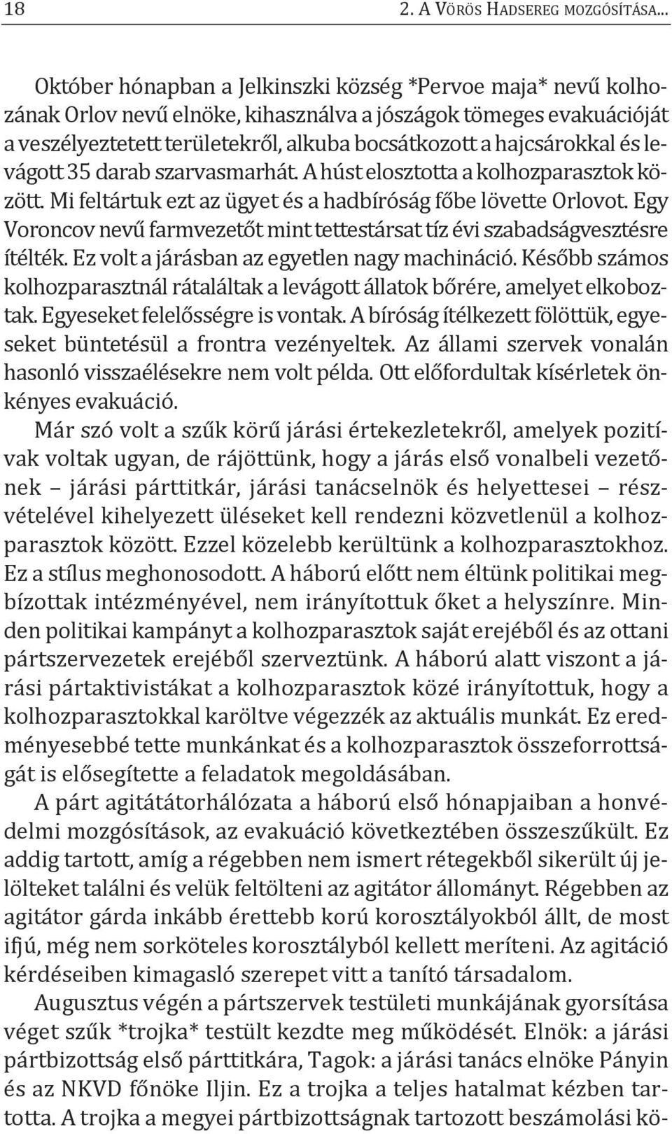 és levágott 35 darab szarvasmarhát. a húst elosztotta a kolhozparasztok között. mi feltártuk ezt az ügyet és a hadbíróság főbe lövette orlovot.