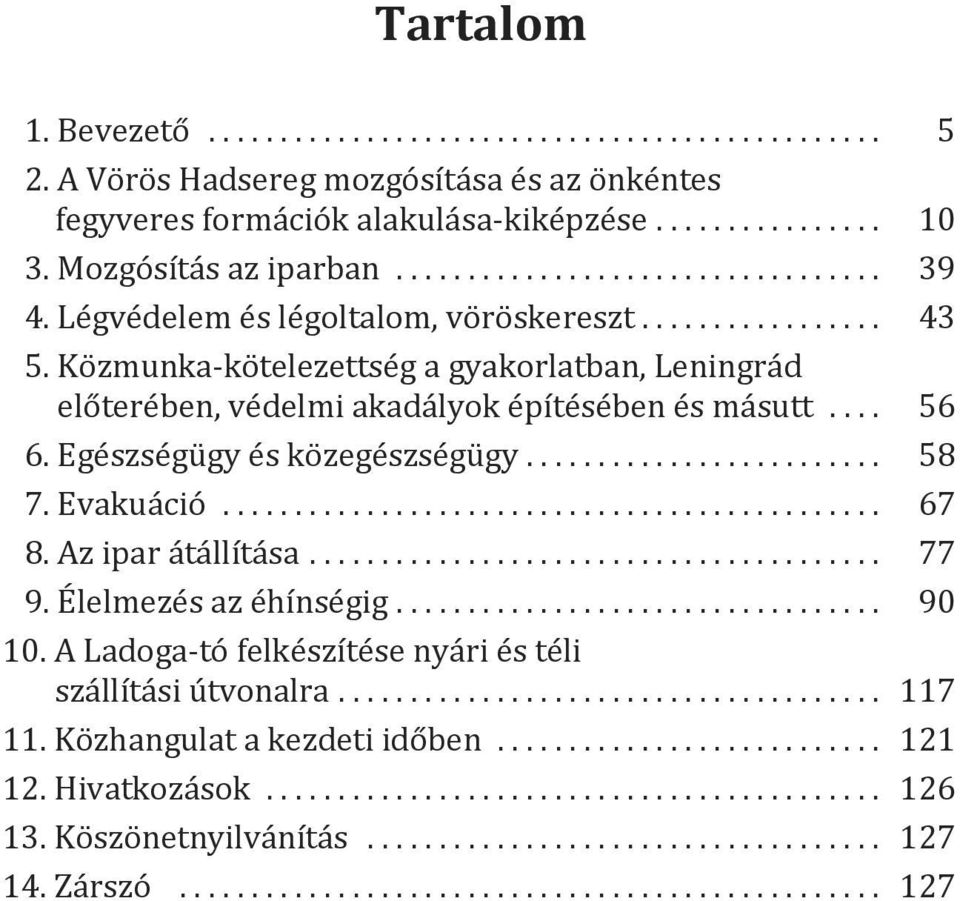 Közmunka-kötelezettség a gyakorlatban, leningrád előterében, védelmi akadályok építésében és másutt.... 56 6. egészségügy és közegészségügy......................... 58 7. evakuáció.............................................. 67 8.