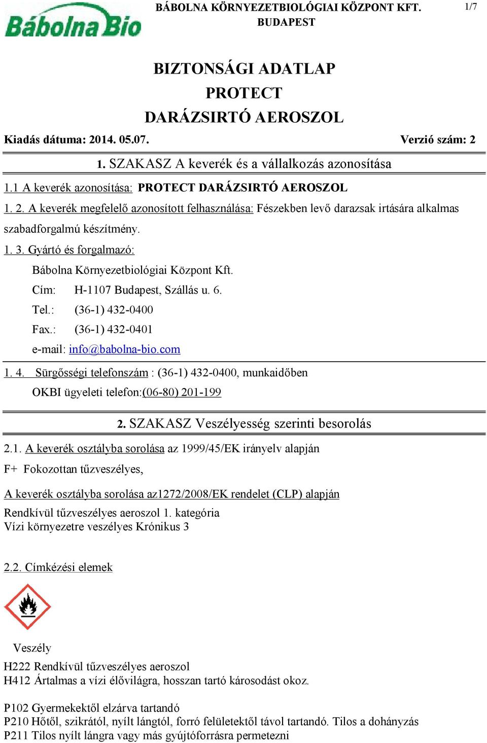 Gyártó és forgalmazó: Bábolna Környezetbiológiai Központ Kft. Cím: H-1107 Budapest, Szállás u. 6. Tel.: (36-1) 43