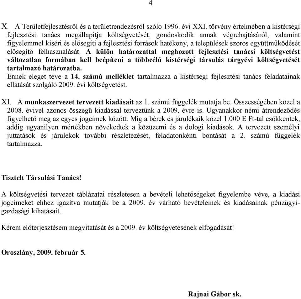 települések szoros együttműködését elősegítő felhasználását.