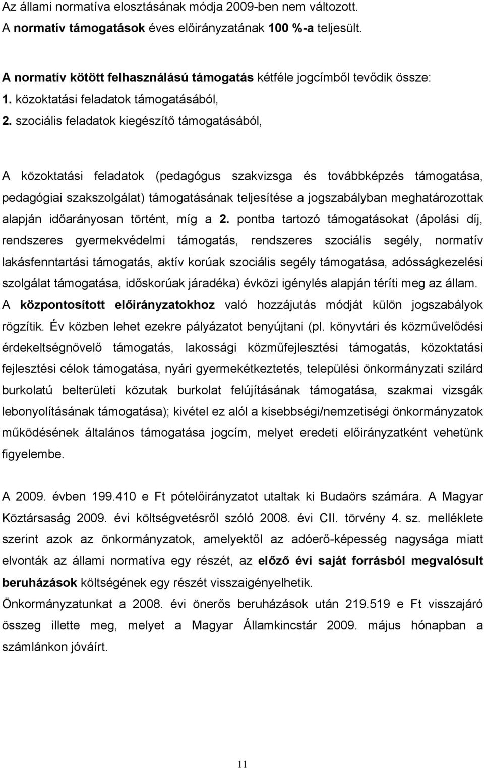 szociális feladatok kiegészítő támogatásából, A közoktatási feladatok (pedagógus szakvizsga és továbbképzés támogatása, pedagógiai szakszolgálat) támogatásának teljesítése a jogszabályban