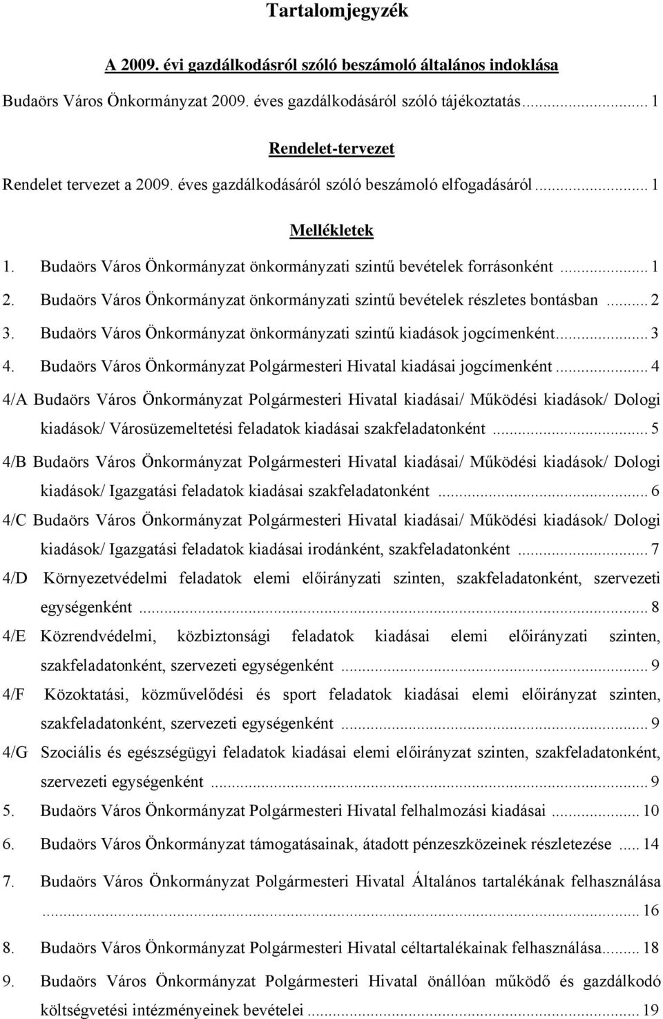 Budaörs Város Önkormányzat önkormányzati szintű bevételek részletes bontásban... 2 3. Budaörs Város Önkormányzat önkormányzati szintű kiadások jogcímenként... 3 4.