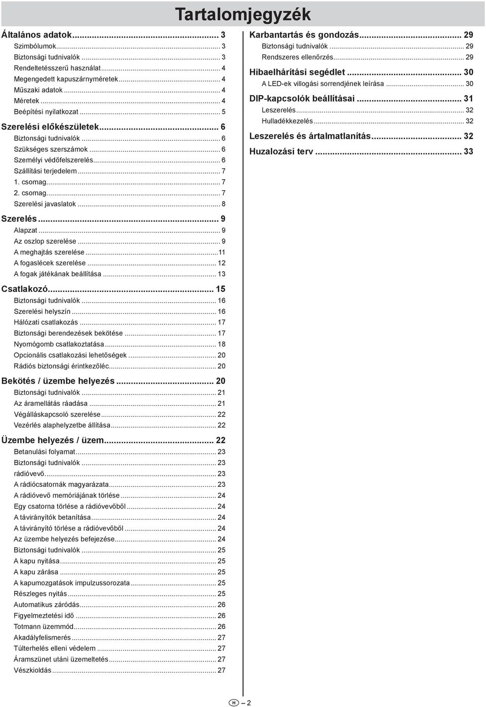 .. 7 2. csomag... 7 Szerelési javaslatok... 8 Karbantartás és gondozás... 29 Biztonsági tudnivalók... 29 Rendszeres ellenőrzés... 29 Hibaelhárítási segédlet.