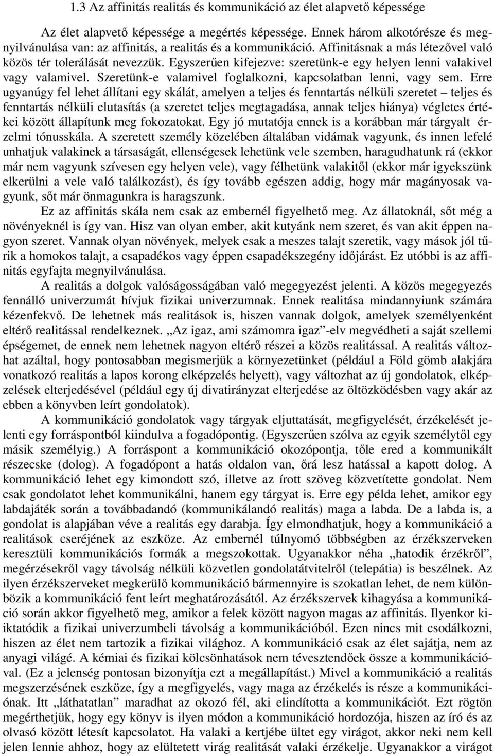 Egyszerően kifejezve: szeretünk-e egy helyen lenni valakivel vagy valamivel. Szeretünk-e valamivel foglalkozni, kapcsolatban lenni, vagy sem.