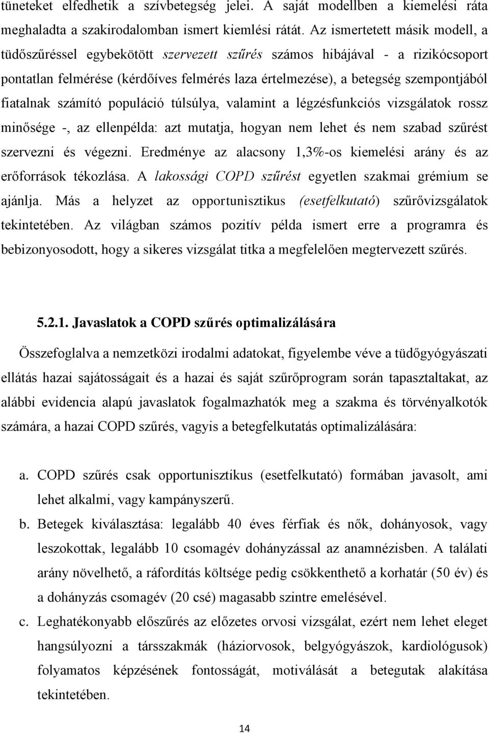 fiatalnak számító populáció túlsúlya, valamint a légzésfunkciós vizsgálatok rossz minősége -, az ellenpélda: azt mutatja, hogyan nem lehet és nem szabad szűrést szervezni és végezni.