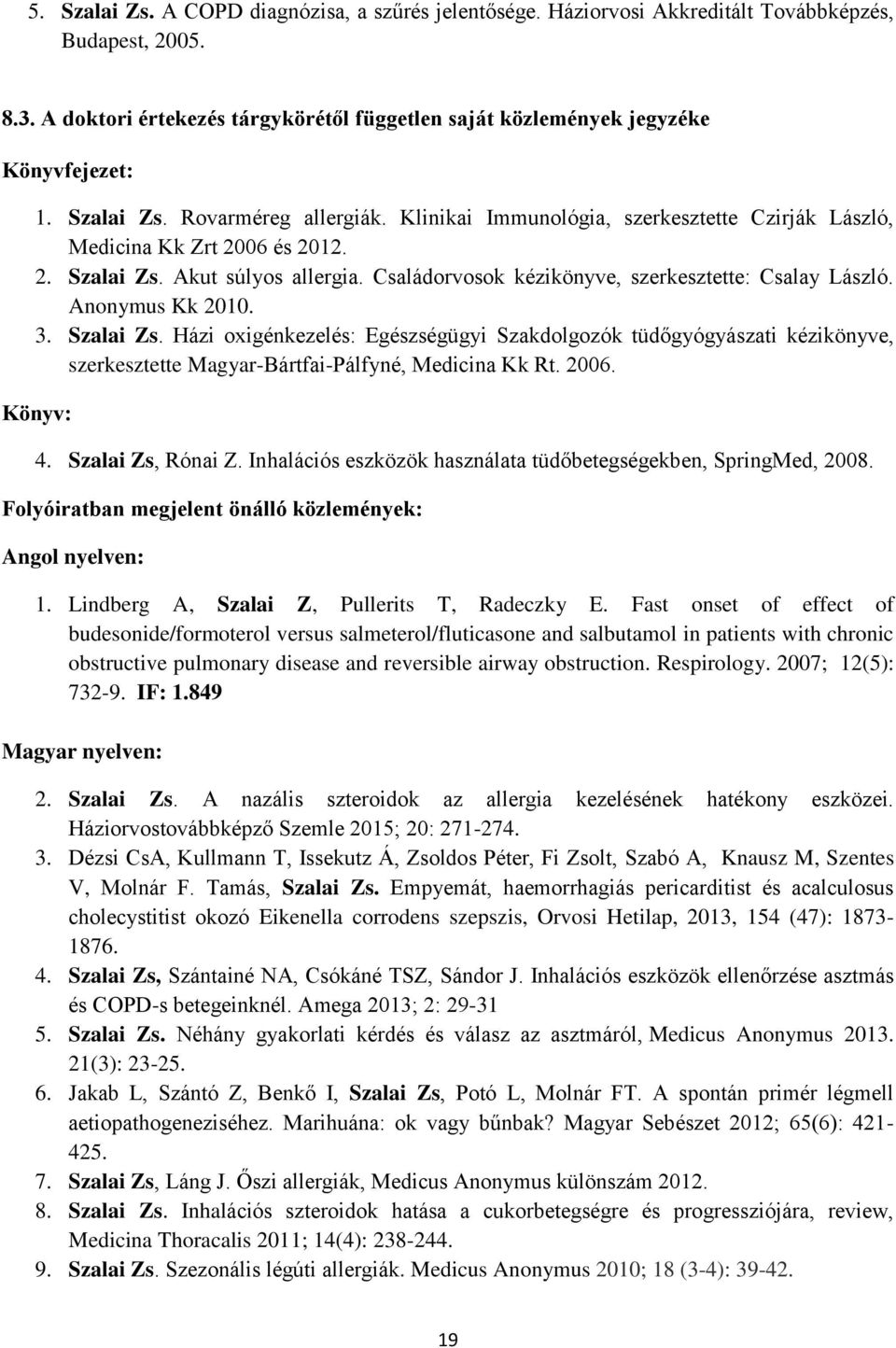 Családorvosok kézikönyve, szerkesztette: Csalay László. Anonymus Kk 2010. 3. Szalai Zs.