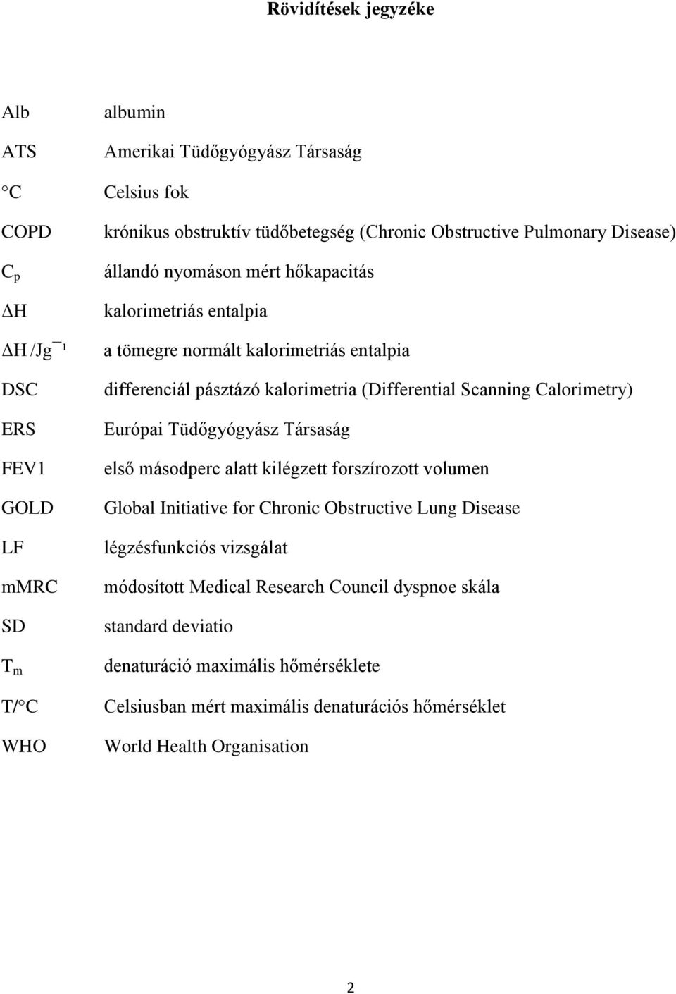 (Differential Scanning Calorimetry) Európai Tüdőgyógyász Társaság első másodperc alatt kilégzett forszírozott volumen Global Initiative for Chronic Obstructive Lung Disease