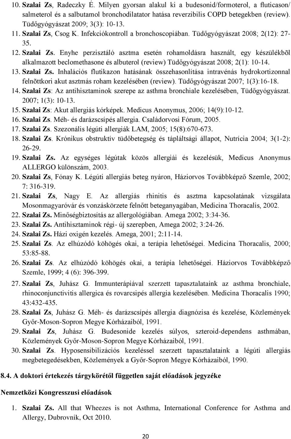 Csog K. Infekciókontroll a bronchoscopiában. Tüdőgyógyászat 2008; 2(12): 27-35. 12. Szalai Zs.