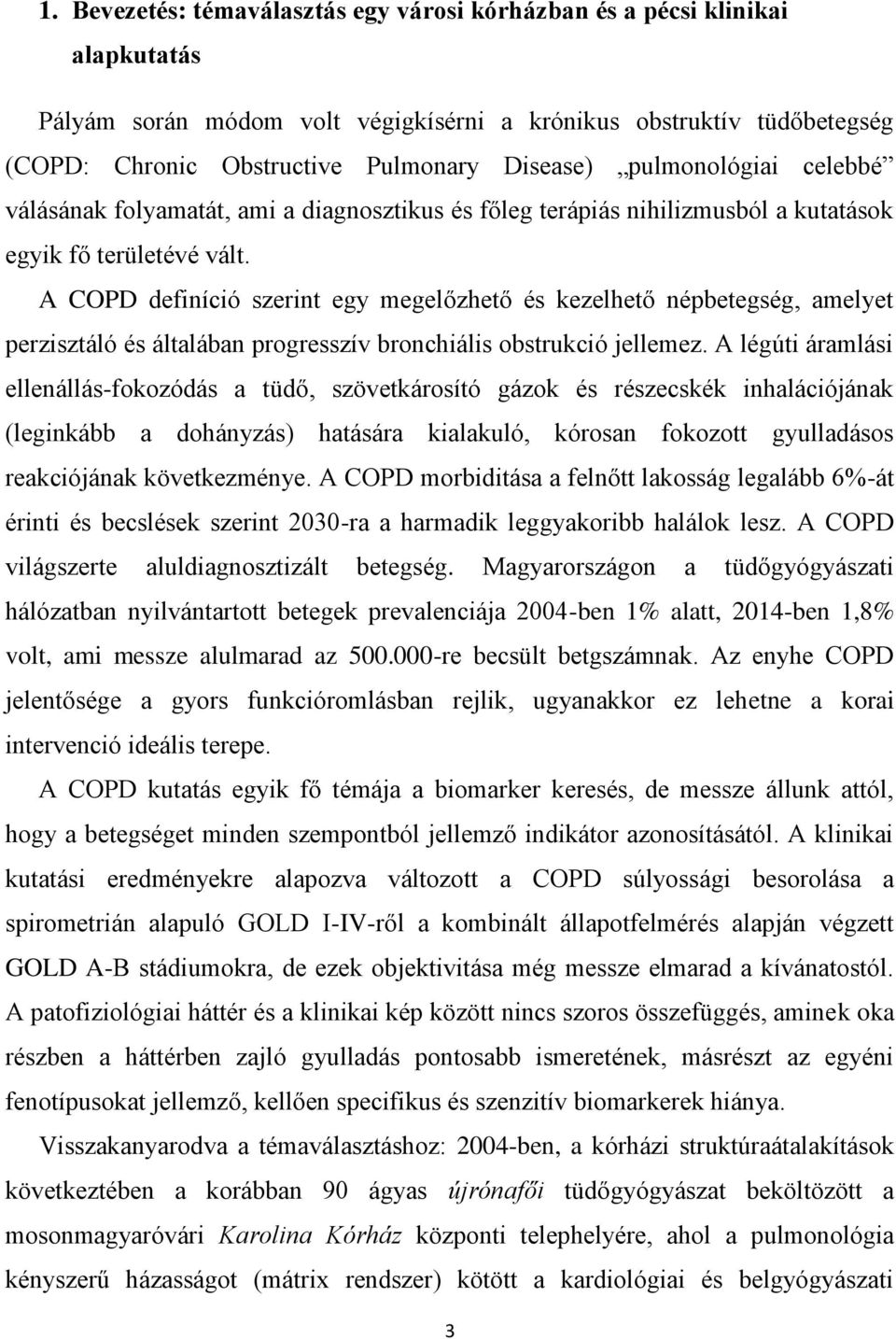 A COPD definíció szerint egy megelőzhető és kezelhető népbetegség, amelyet perzisztáló és általában progresszív bronchiális obstrukció jellemez.