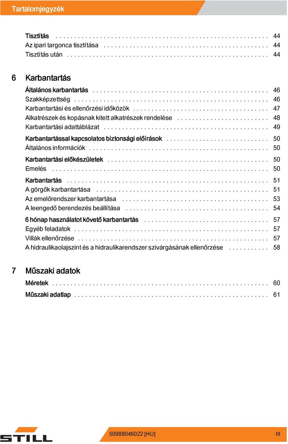 .... 50 Karbantartási előkészületek... 50 Emelés... 50 Karbantartás... 51 A görgők karbantartása... 51 Az emelőrendszer karbantartása... 53 A leengedő berendezés beállítása.