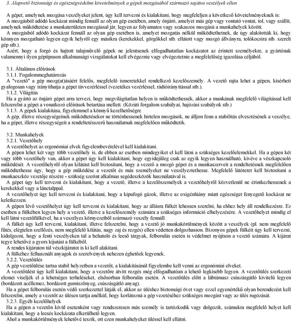 működtetése a munkaterületen mozgással jár, legyen az folyamatos vagy szakaszos mozgású a munkahelyek között.