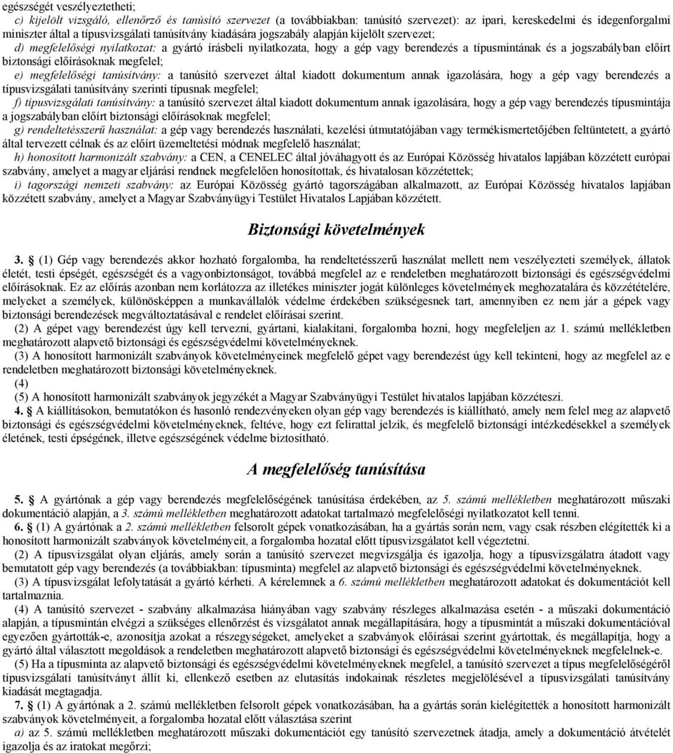 biztonsági előírásoknak megfelel; e) megfelelőségi tanúsítvány: a tanúsító szervezet által kiadott dokumentum annak igazolására, hogy a gép vagy berendezés a típusvizsgálati tanúsítvány szerinti