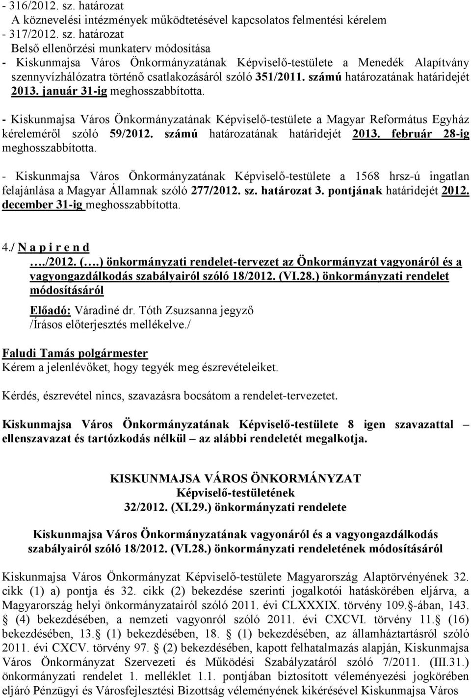 határozat Belső ellenőrzési munkaterv módosítása - Kiskunmajsa Város Önkormányzatának Képviselő-testülete a Menedék Alapítvány szennyvízhálózatra történő csatlakozásáról szóló 351/2011.