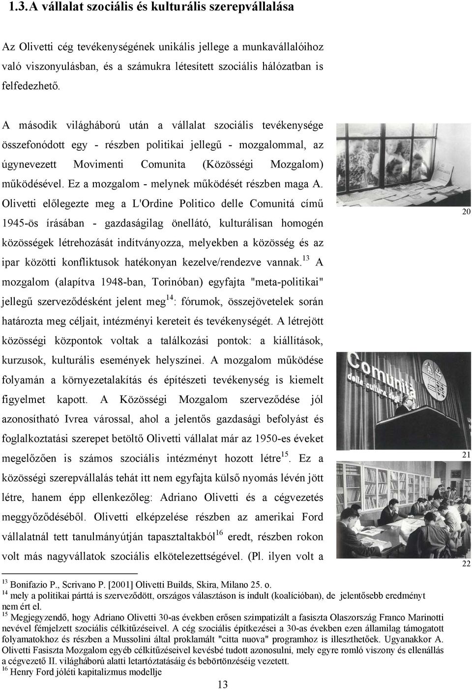 A második világháború után a vállalat szociális tevékenysége összefonódott egy - részben politikai jellegű - mozgalommal, az úgynevezett Movimenti Comunita (Közösségi Mozgalom) működésével.