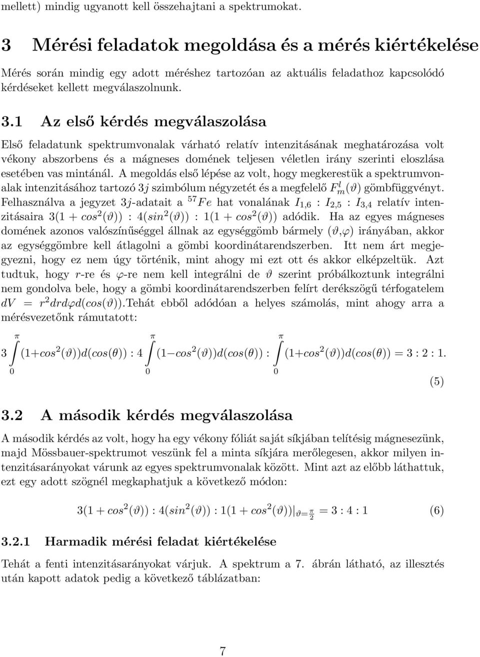 1 Az első kérdés megválaszolása Első feladatunk spektrumvonalak várható relatív intenzitásának meghatározása volt vékony abszorbens és a mágneses domének teljesen véletlen irány szerinti eloszlása