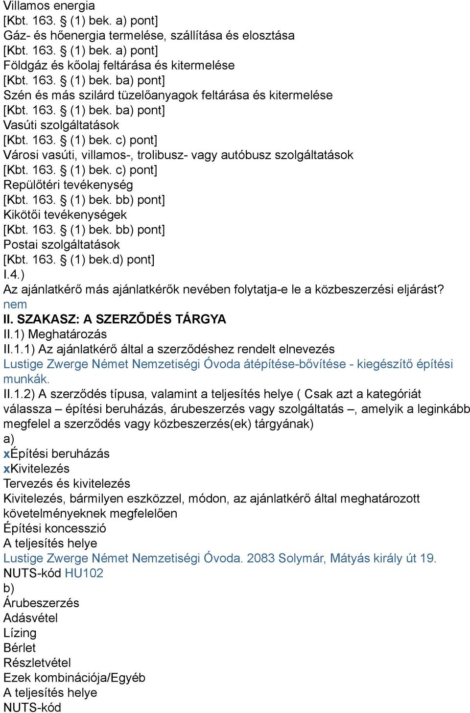 163. (1) bek. bb) pont] Kikötői tevékenységek [Kbt. 163. (1) bek. bb) pont] Postai szolgáltatások [Kbt. 163. (1) bek.d) pont] I.4.