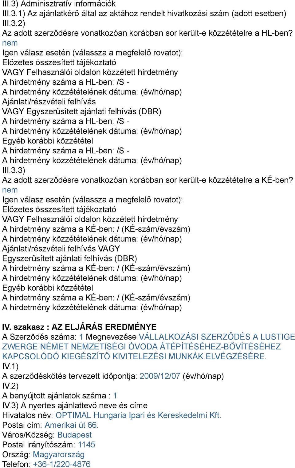 VAGY Egyszerűsített ajánlati felhívás (DBR) A hirdetmény száma a HL-ben: /S - Egyéb korábbi közzététel A hirdetmény száma a HL-ben: /S - III.3.