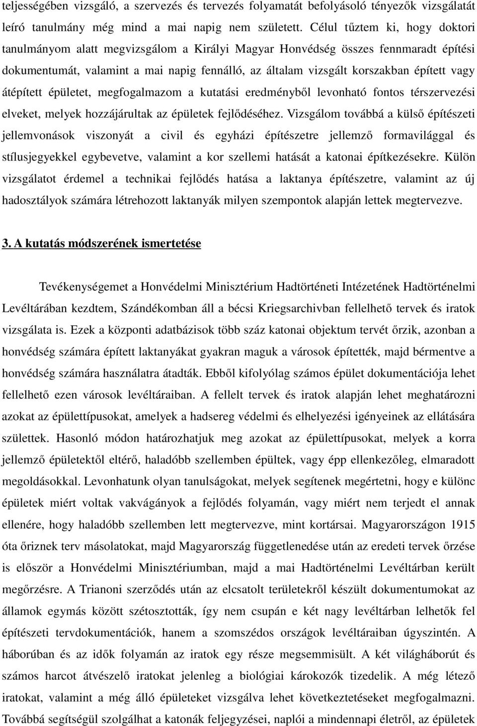 vagy átépített épületet, megfogalmazom a kutatási eredményből levonható fontos térszervezési elveket, melyek hozzájárultak az épületek fejlődéséhez.