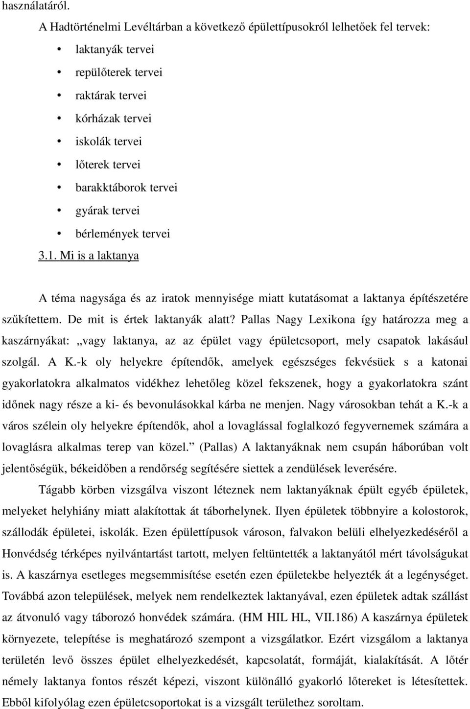 gyárak tervei bérlemények tervei 3.1. Mi is a laktanya A téma nagysága és az iratok mennyisége miatt kutatásomat a laktanya építészetére szűkítettem. De mit is értek laktanyák alatt?