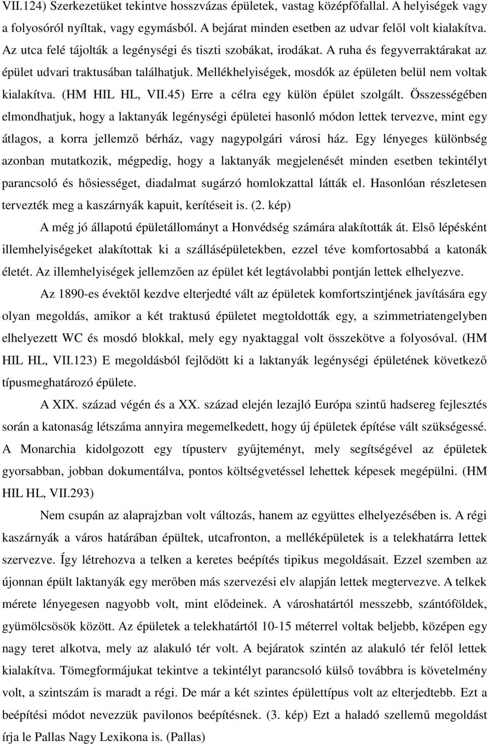 (HM HIL HL, VII.45) Erre a célra egy külön épület szolgált.