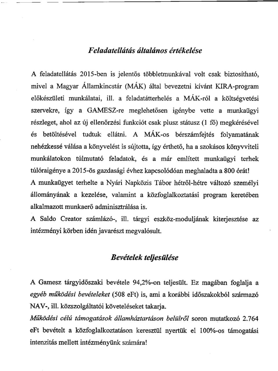 a feladatátterhelés a MÁK-ról a költségvetési szervekre, így a GAMESZ-re meglehetősen igénybe vette a munkaügyi részleget, ahol az új ellenőrzési funkciót csak plusz státusz (1 fo) megkérésével és