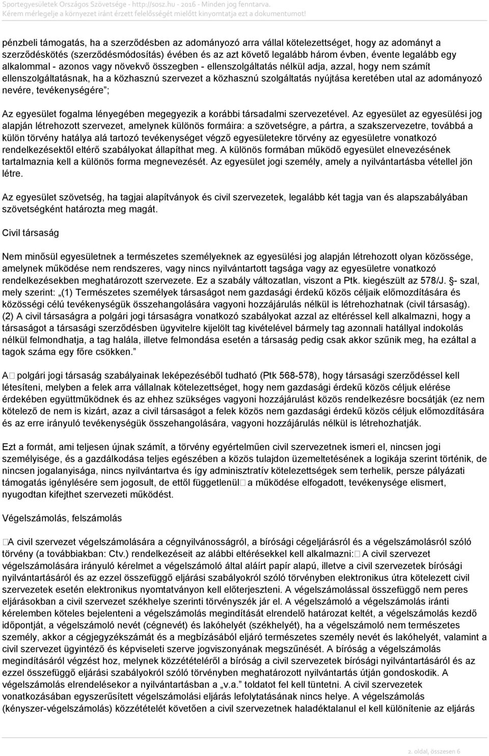 az adományozó nevére, tevékenységére ; Az egyesület fogalma lényegében megegyezik a korábbi társadalmi szervezetével.