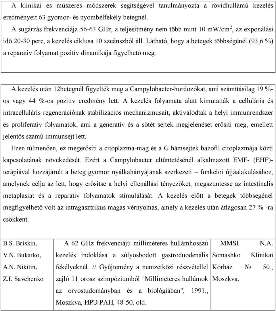 Látható, hogy a betegek többségénél (93,6 %) a reparativ folyamat pozitív dinamikája figyelhető meg.