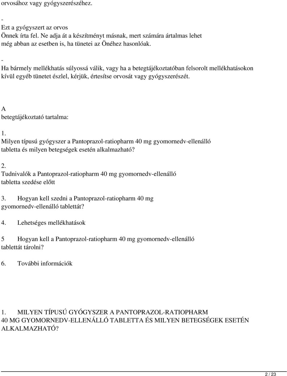 A betegtájékoztató tartalma: 1. Milyen típusú gyógyszer a Pantoprazol-ratiopharm 40mg gyomornedv-ellenálló tabletta és milyen betegségek esetén alkalmazható? 2.