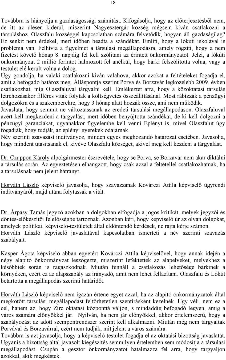 Felhívja a figyelmet a társulási megállapodásra, amely rögzíti, hogy a nem fizetést követő hónap 8. napjáig fel kell szólítani az érintett önkormányzatot.