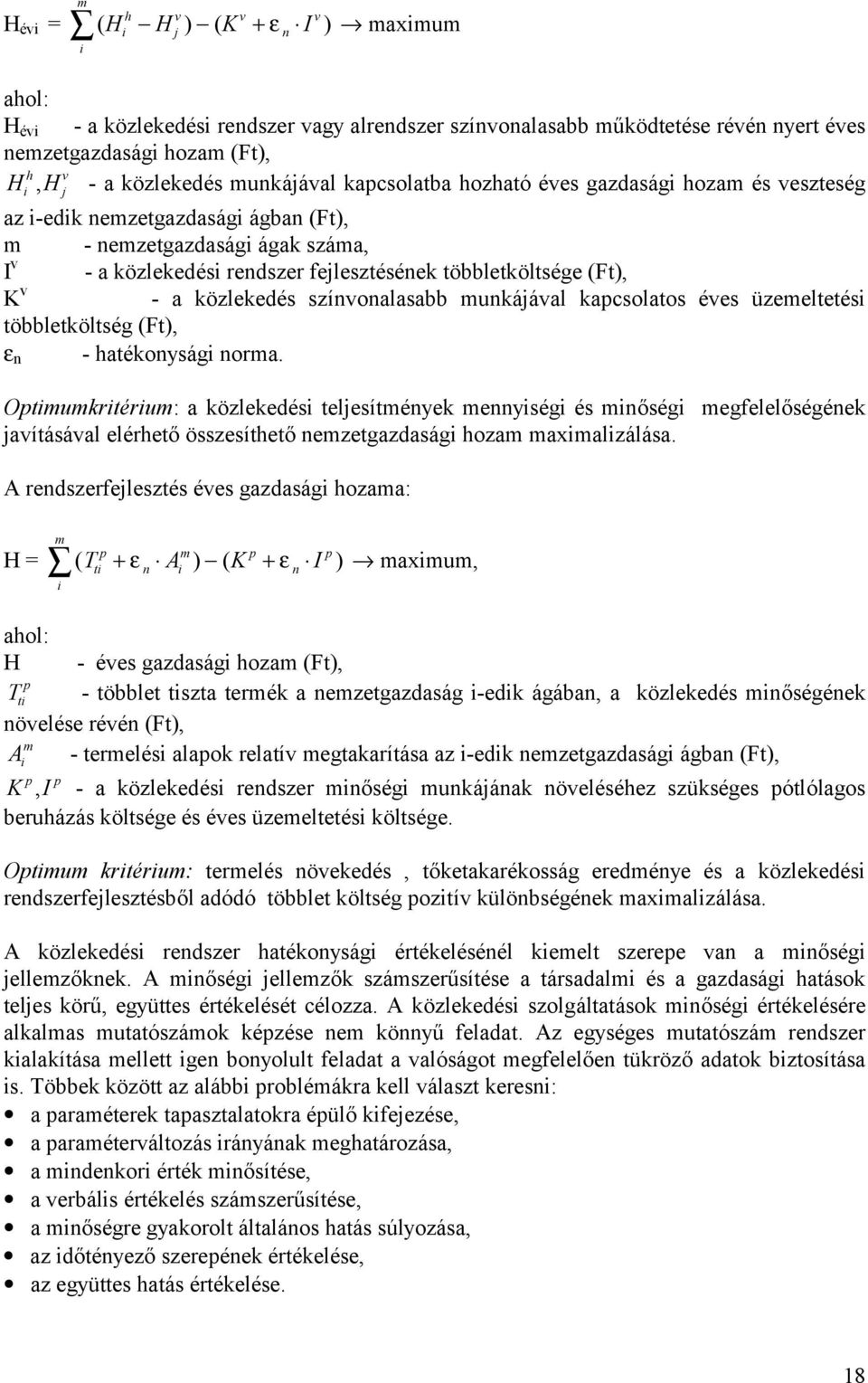 többletköltsége (Ft), K v - a közlekedés színvonalasabb munkájával kapcsolatos éves ü zemeltetési többletköltség (Ft), ε n - hatékonysági norma.