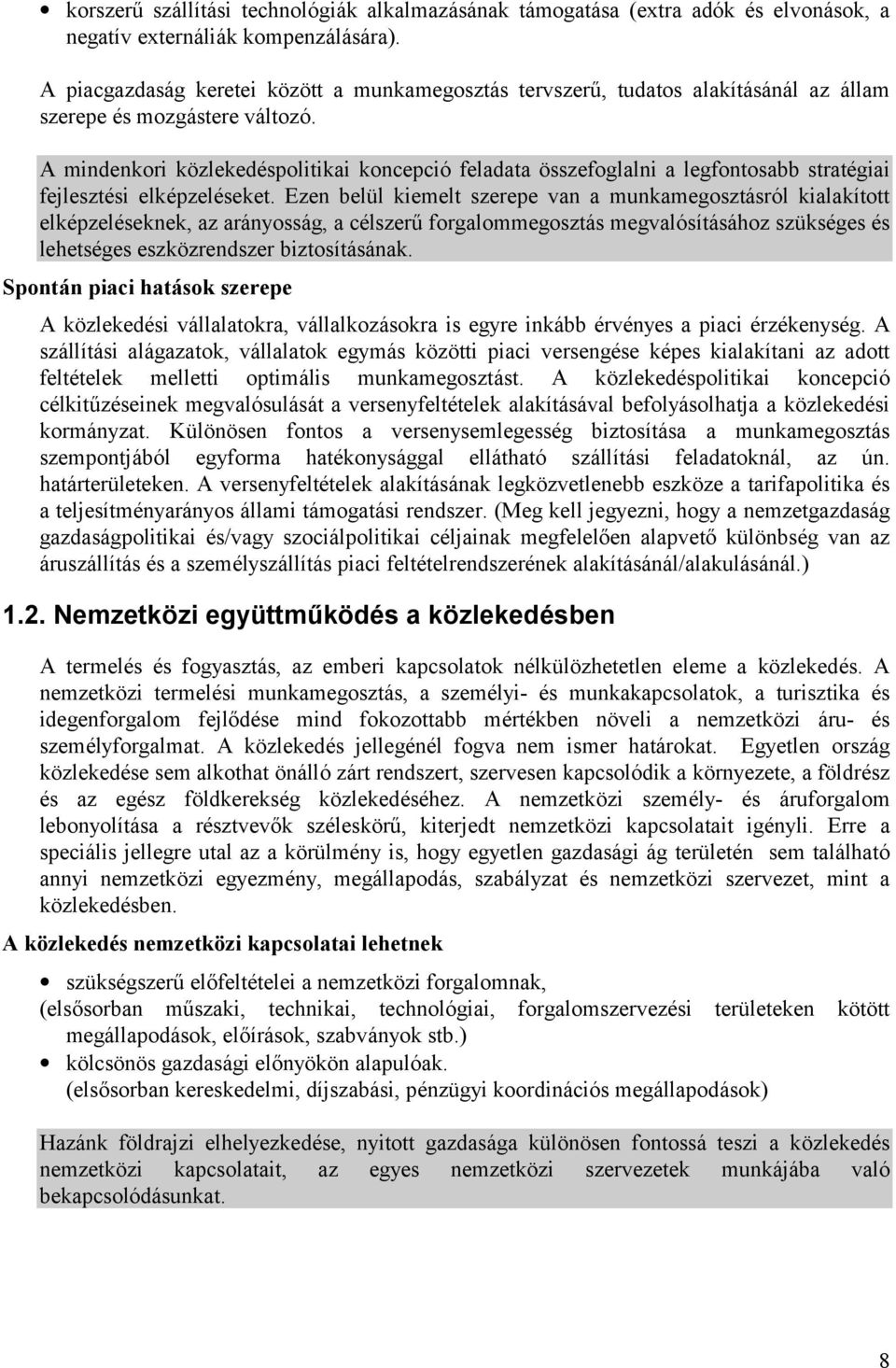 A mindenkori közlekedéspolitikai koncepció feladata összefoglalni a legfontosabb stratégiai fejlesztési elképzeléseket.