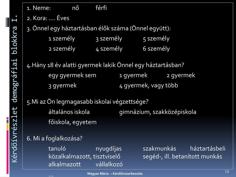 Hány 18 év alatti gyermek lakik Önnel egy háztartásban? egy gyermek sem 1 gyermek 2 gyermek 3 gyermek 4 gyermek, vagy több 5.