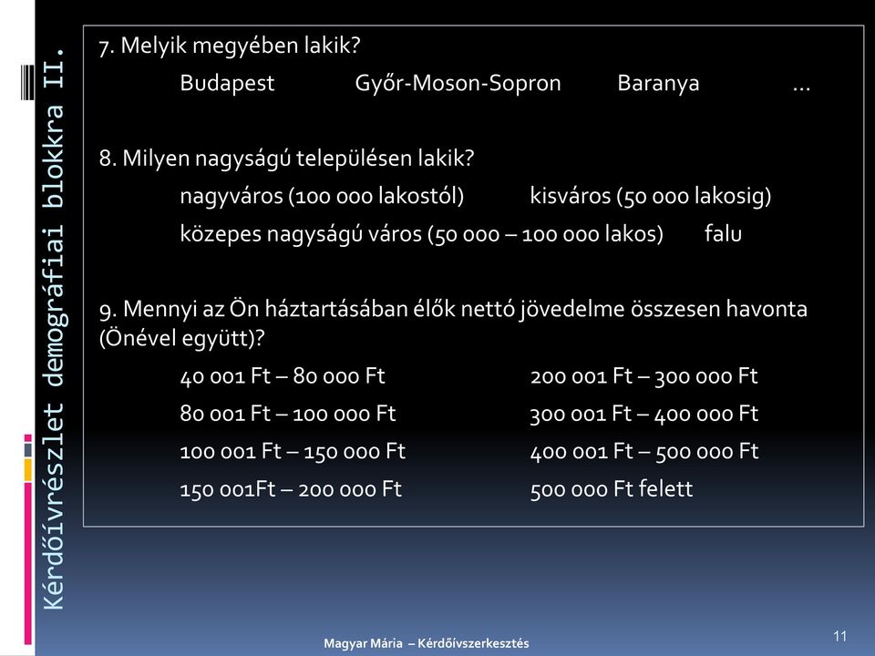 nagyváros (100 000 lakostól) kisváros (50 000 lakosig) közepes nagyságú város (50 000 100 000 lakos) falu 9.