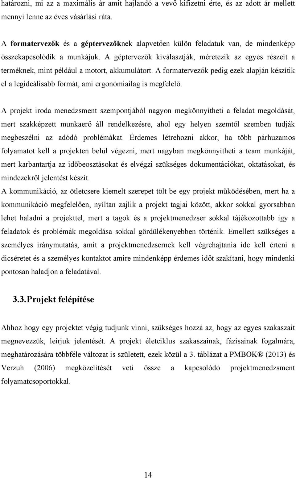 A géptervezők kiválasztják, méretezik az egyes részeit a terméknek, mint például a motort, akkumulátort.