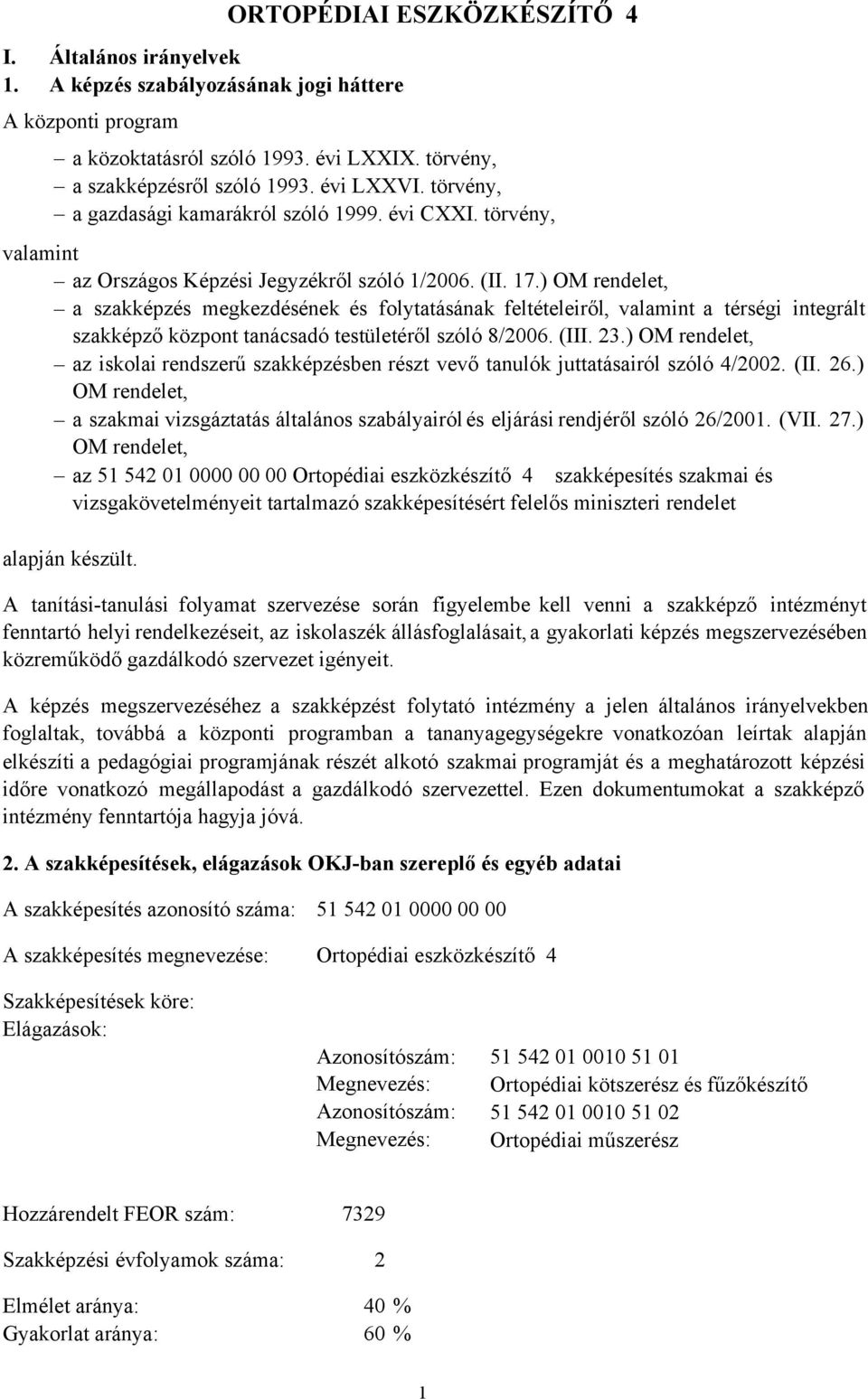 ) OM rendelet, a szakképzés megkezdésének és folytatásának feltételeiről, valamint a térségi integrált szakképző központ tanácsadó testületéről szóló 8/2006. (III. 23.