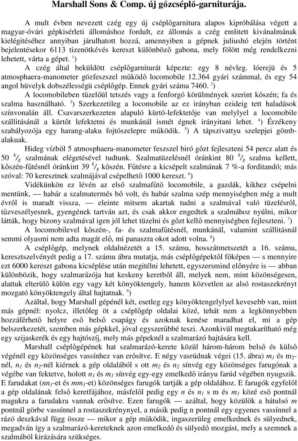 hozzá, amennyiben a gépnek juliushó elején történt bejelentésekor 6113 tizenötkévés kereszt különbözı gabona, mely fölött még rendelkezni lehetett, várta a gépet.
