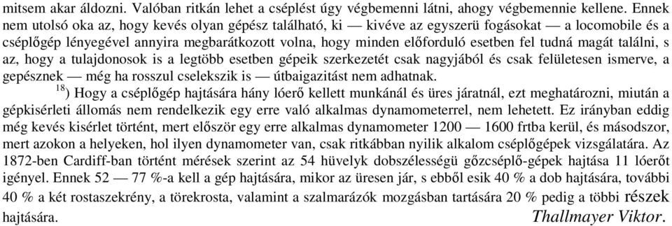 tudná magát találni, s az, hogy a tulajdonosok is a legtöbb esetben gépeik szerkezetét csak nagyjából és csak felületesen ismerve, a gepésznek még ha rosszul cselekszik is útbaigazitást nem adhatnak.