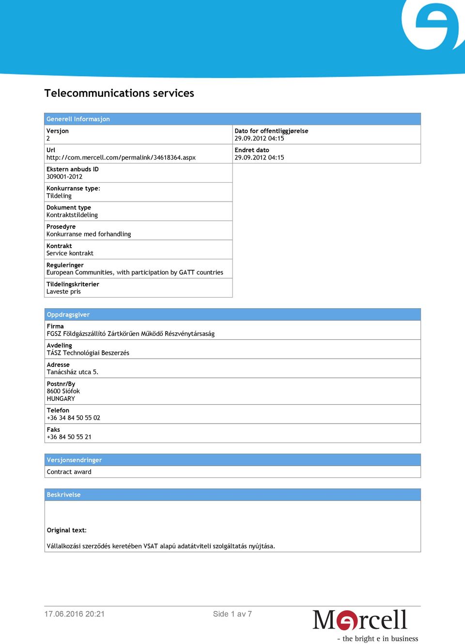 participation by GATT countries Tildelingskriterier Laveste pris Dato for offentliggjørelse 29.09.