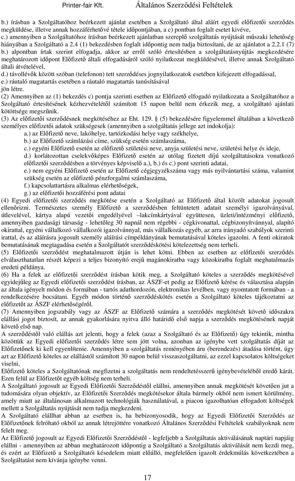 4 (1) bekezdésben foglalt időpontig nem tudja biztosítani, de az ajánlatot a 2.2.1 (7) b.