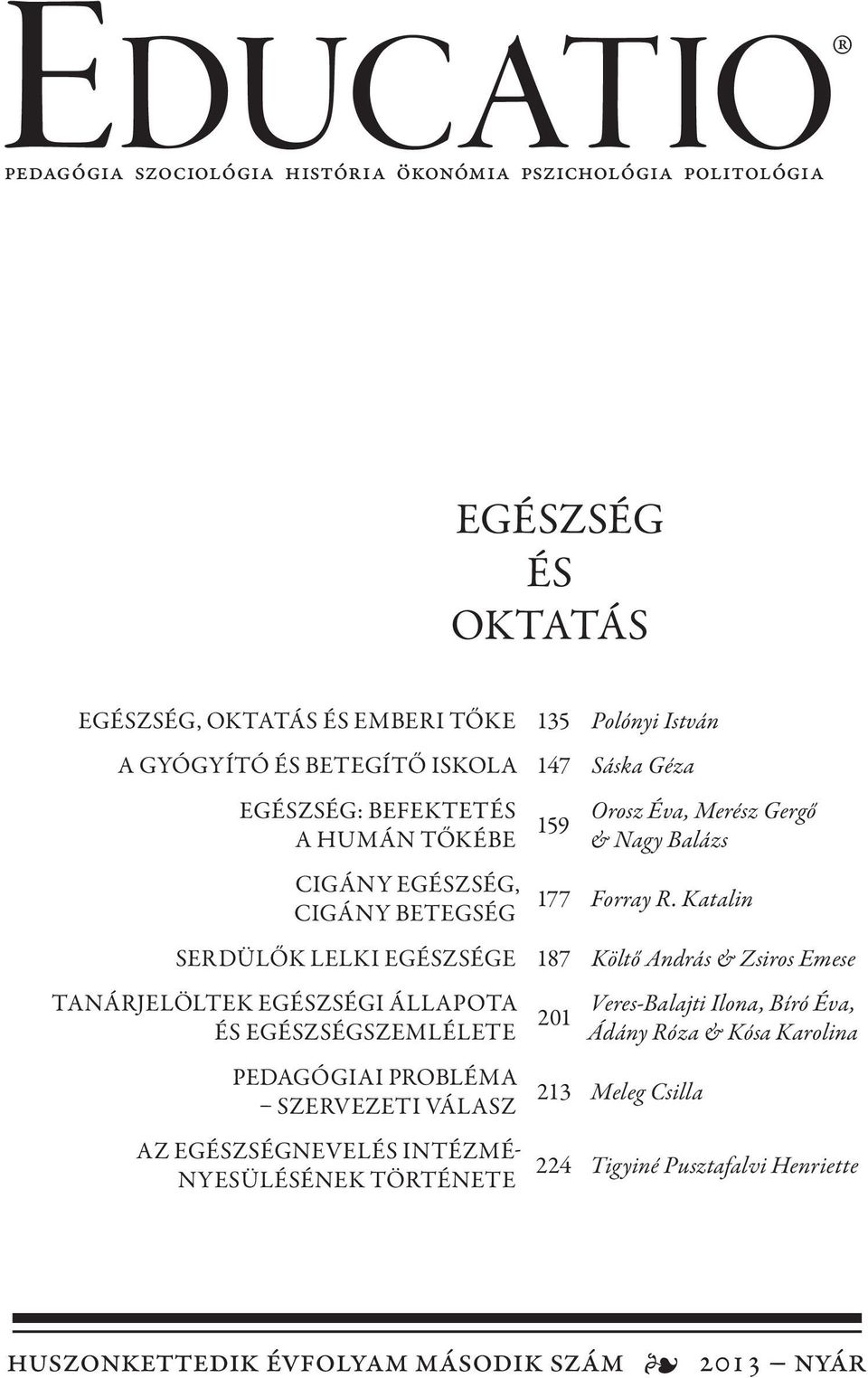 Katalin serdülők lelki egészsége 187 Költő András & Zsiros Emese Tanárjelöltek egészségi állapota és egészségszemlélete Pedagógiai probléma szervezeti válasz Az